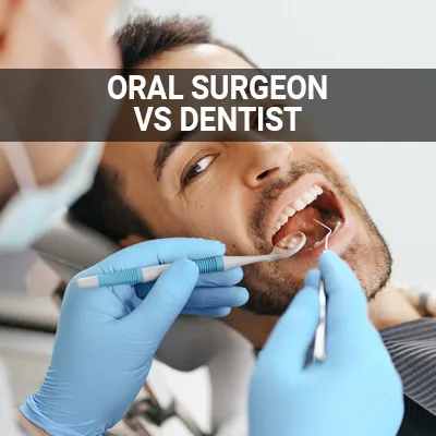 Visit our Oral Surgeon vs. Dentist page